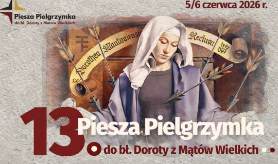 13. Piesza Pielgrzymka do bł. Doroty z Mątów Wielkich - 5/6 czerwca 2026